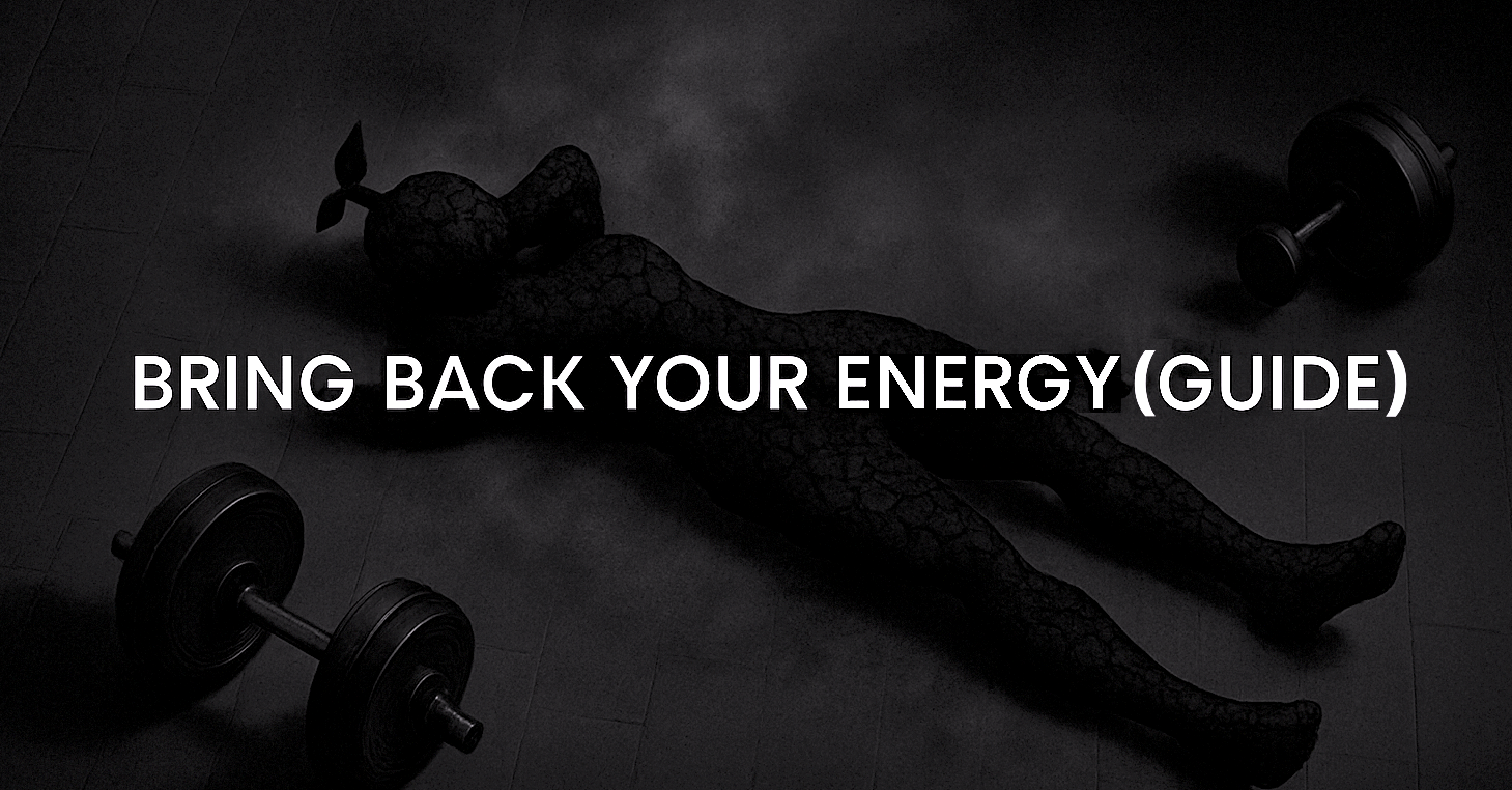HOW TO BRING BACK YOUR ENERGY (FULL GUIDE)