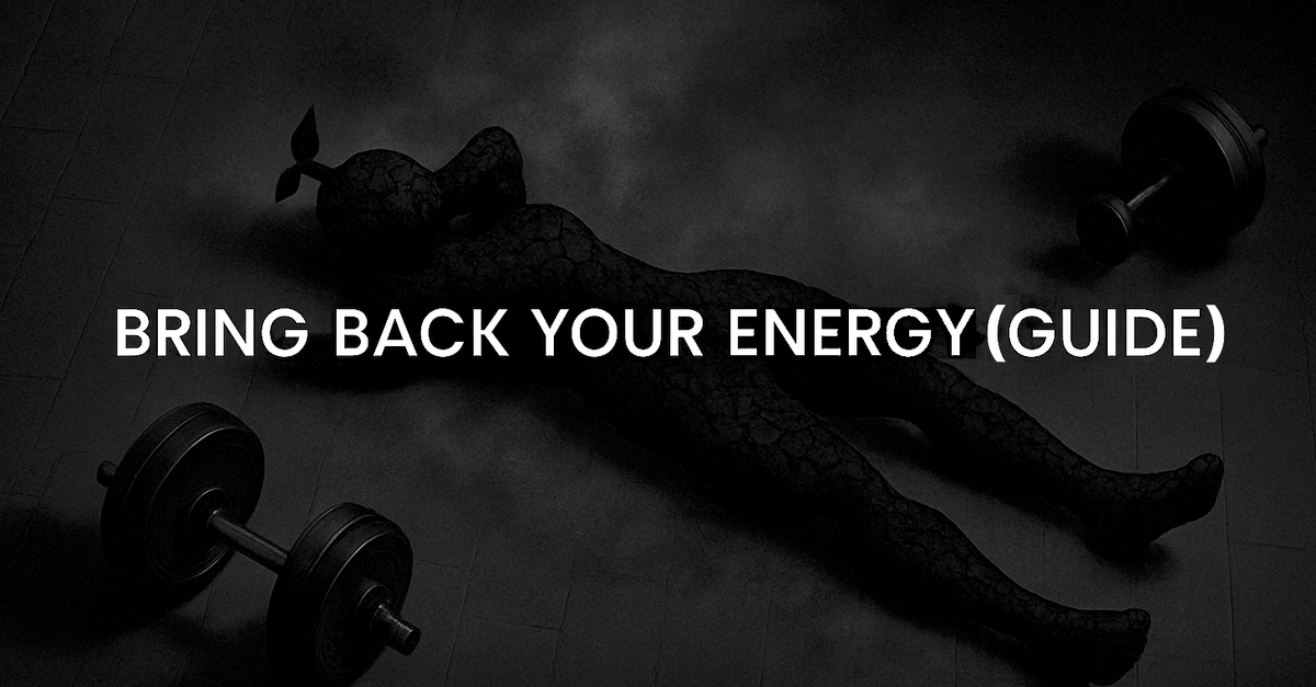 HOW TO BRING BACK YOUR ENERGY (FULL GUIDE)
