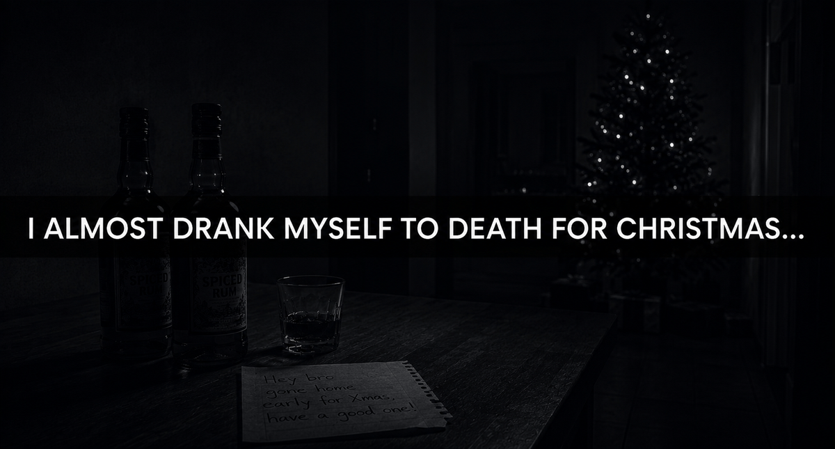 I almost drank myself to death for Christmas