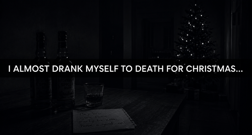 I almost drank myself to death for Christmas